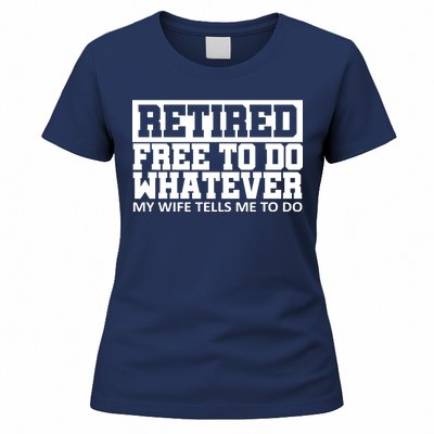 Retired Free To Do Whatever My Wife Tells Me Women's T-Shirt