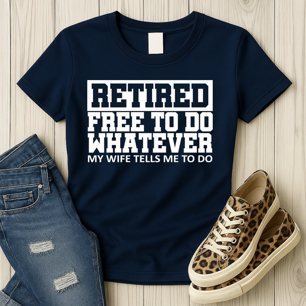 Retired Free To Do Whatever My Wife Tells Me Womens T-Shirt