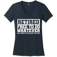 Retired Free To Do Whatever My Wife Tells Me Women's V-Neck T-Shirt