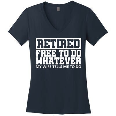 Retired Free To Do Whatever My Wife Tells Me Women's V-Neck T-Shirt