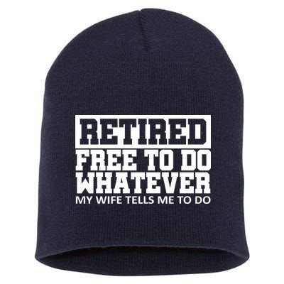 Retired Free To Do Whatever My Wife Tells Me Short Acrylic Beanie