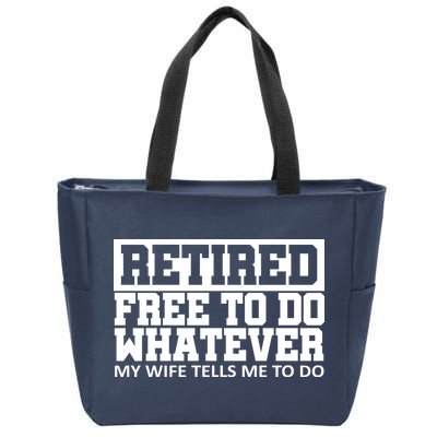 Retired Free To Do Whatever My Wife Tells Me Zip Tote Bag