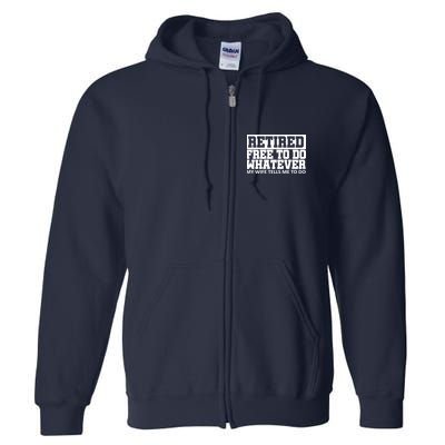 Retired Free To Do Whatever My Wife Tells Me Full Zip Hoodie
