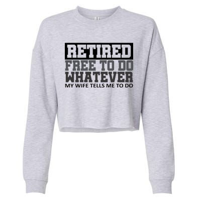 Retired Free To Do Whatever My Wife Tells Me Cropped Pullover Crew