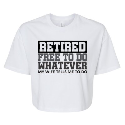 Retired Free To Do Whatever My Wife Tells Me Bella+Canvas Jersey Crop Tee