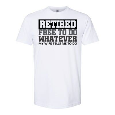 Retired Free To Do Whatever My Wife Tells Me Softstyle CVC T-Shirt