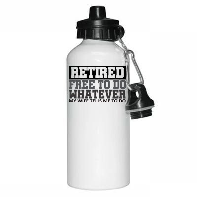 Retired Free To Do Whatever My Wife Tells Me Aluminum Water Bottle