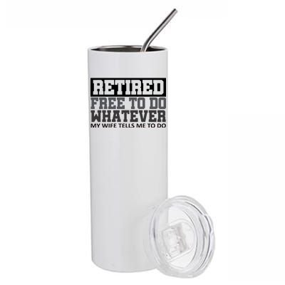 Retired Free To Do Whatever My Wife Tells Me Stainless Steel Tumbler