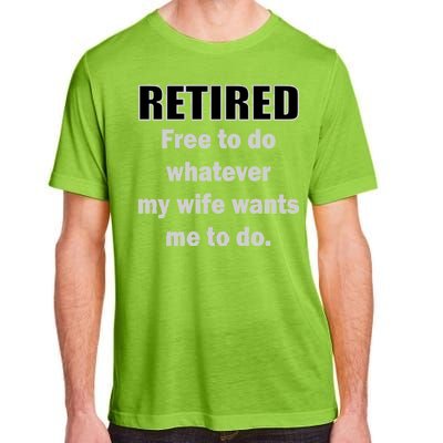 Retired Free To Do Whatever My Wife Wants Adult ChromaSoft Performance T-Shirt