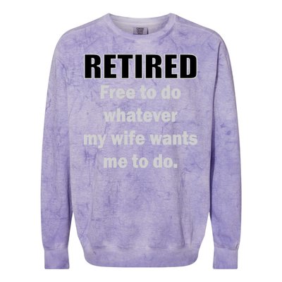 Retired Free To Do Whatever My Wife Wants Colorblast Crewneck Sweatshirt