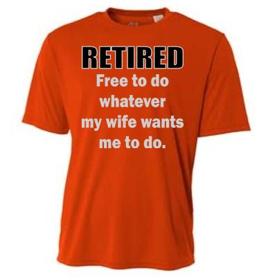 Retired Free To Do Whatever My Wife Wants Cooling Performance Crew T-Shirt