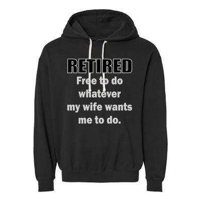 Retired Free To Do Whatever My Wife Wants Garment-Dyed Fleece Hoodie