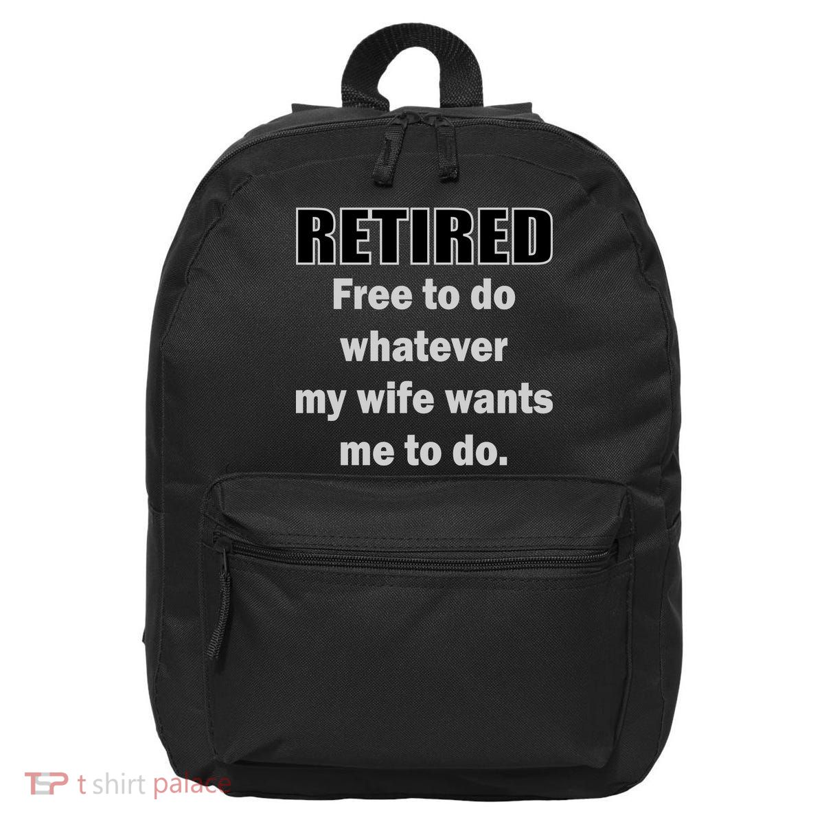 Retired Free To Do Whatever My Wife Wants 16 in Basic Backpack
