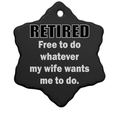 Retired Free To Do Whatever My Wife Wants Ceramic Star Ornament