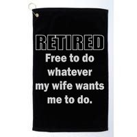 Retired Free To Do Whatever My Wife Wants Golf Towel
