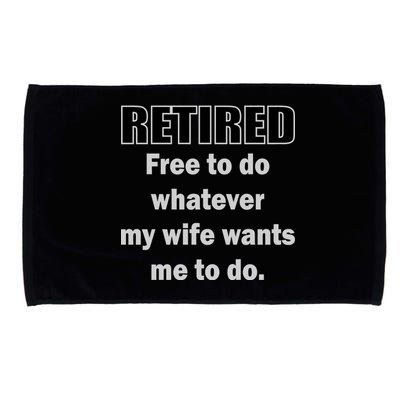 Retired Free To Do Whatever My Wife Wants Microfiber Hand Towel