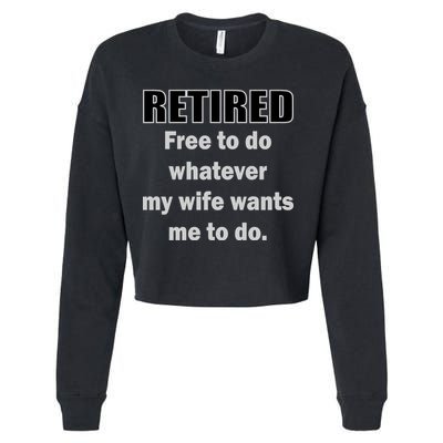 Retired Free To Do Whatever My Wife Wants Cropped Pullover Crew