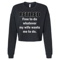Retired Free To Do Whatever My Wife Wants Cropped Pullover Crew