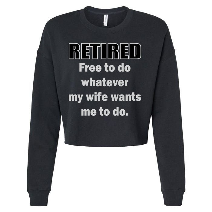 Retired Free To Do Whatever My Wife Wants Cropped Pullover Crew