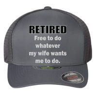 Retired Free To Do Whatever My Wife Wants Flexfit Unipanel Trucker Cap