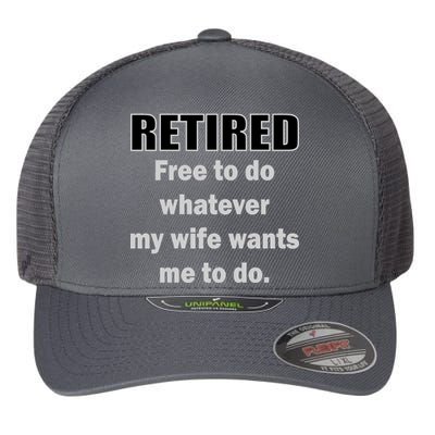 Retired Free To Do Whatever My Wife Wants Flexfit Unipanel Trucker Cap