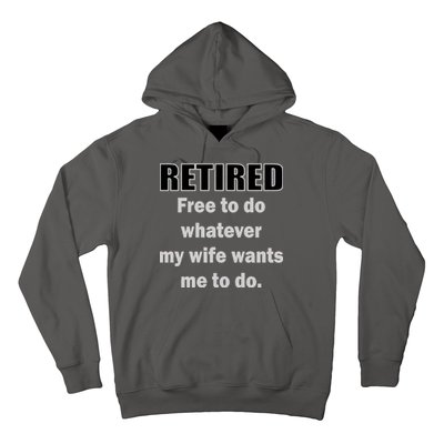 Retired Free To Do Whatever My Wife Wants Hoodie