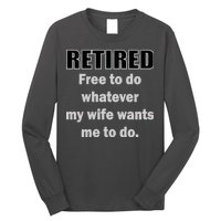 Retired Free To Do Whatever My Wife Wants Long Sleeve Shirt