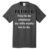 Retired Free To Do Whatever My Wife Wants Tall T-Shirt