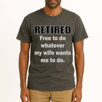 Retired Free To Do Whatever My Wife Wants Tall T-Shirt