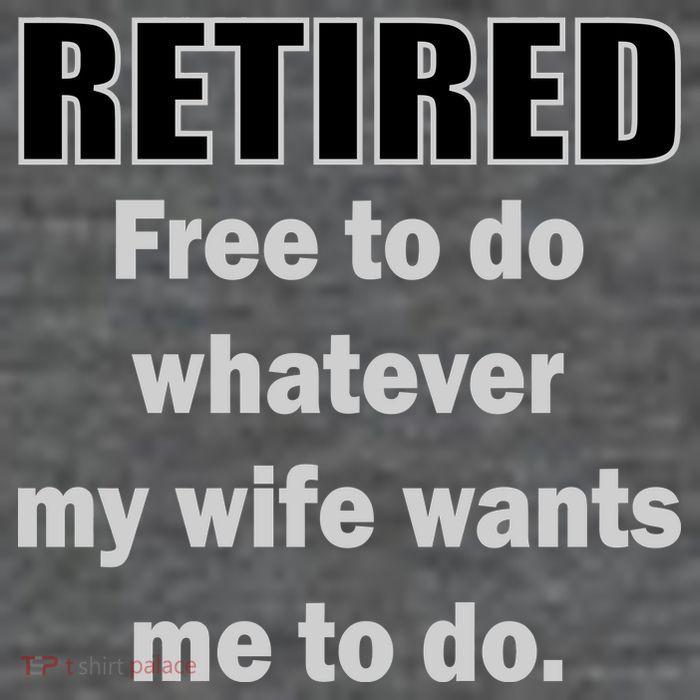 Retired Free To Do Whatever My Wife Wants Button