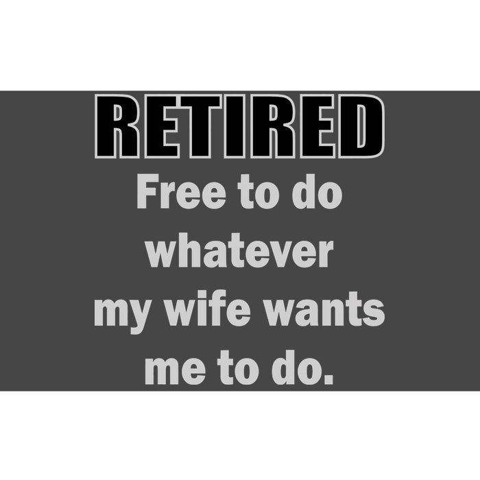 Retired Free To Do Whatever My Wife Wants Bumper Sticker