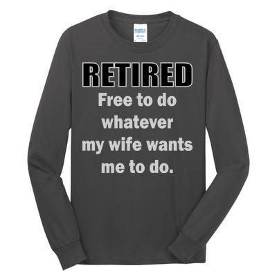 Retired Free To Do Whatever My Wife Wants Tall Long Sleeve T-Shirt