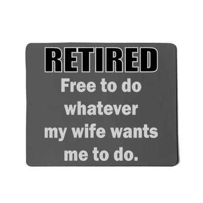 Retired Free To Do Whatever My Wife Wants Mousepad