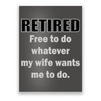 Retired Free To Do Whatever My Wife Wants Poster