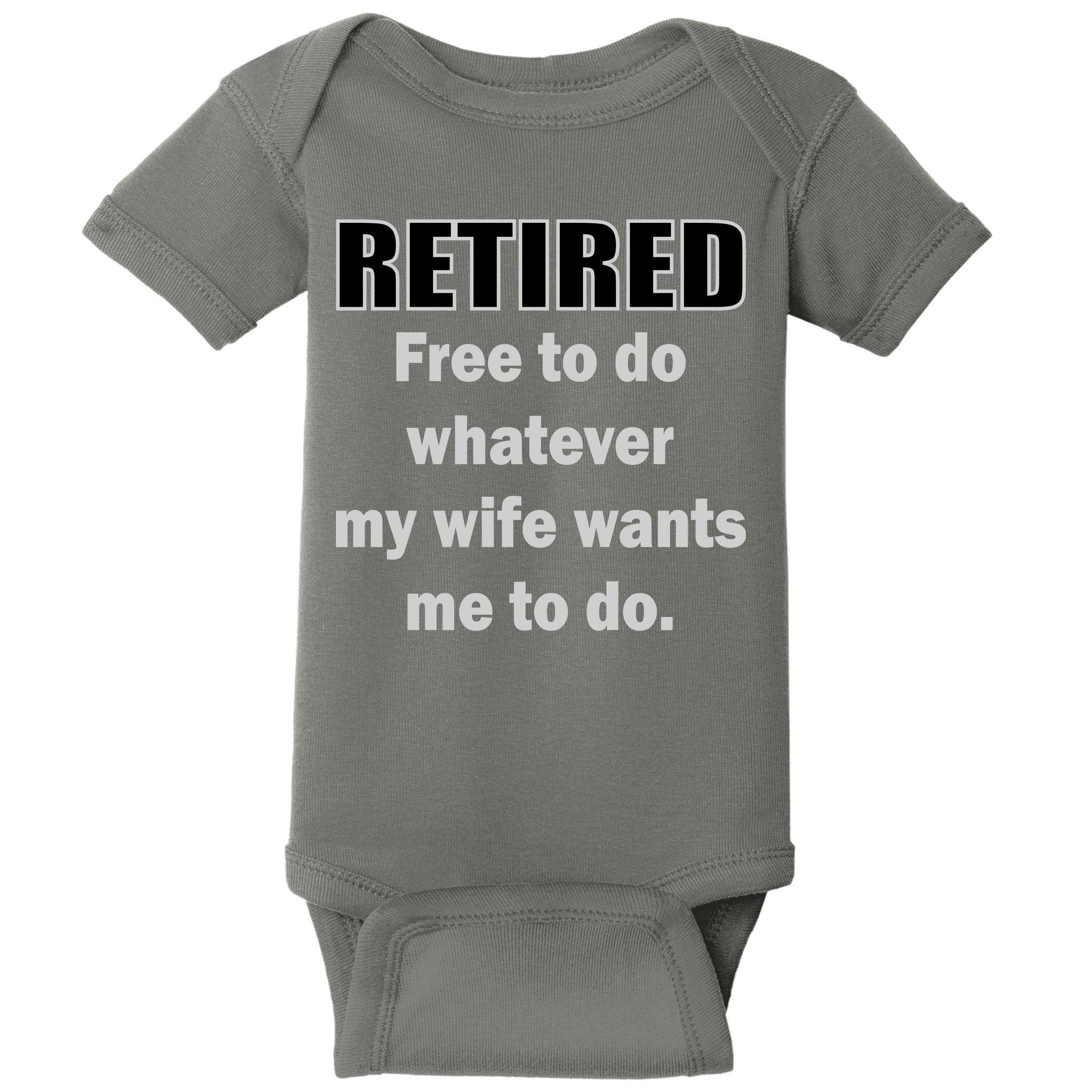 Retired Free To Do Whatever My Wife Wants Baby Bodysuit