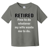 Retired Free To Do Whatever My Wife Wants Toddler T-Shirt