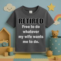 Retired Free To Do Whatever My Wife Wants Toddler T-Shirt