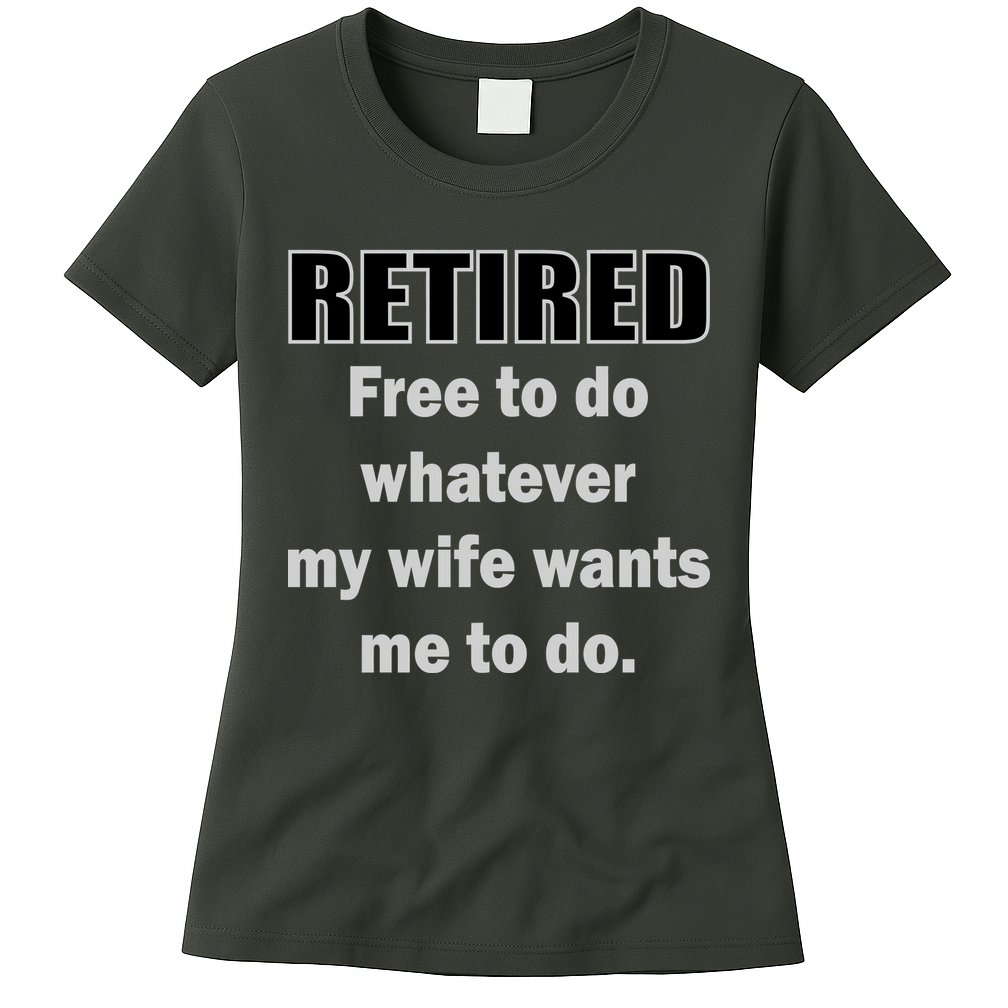 Retired Free To Do Whatever My Wife Wants Womens T-Shirt