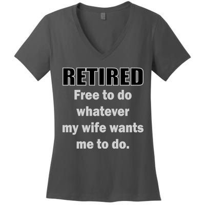 Retired Free To Do Whatever My Wife Wants Women's V-Neck T-Shirt