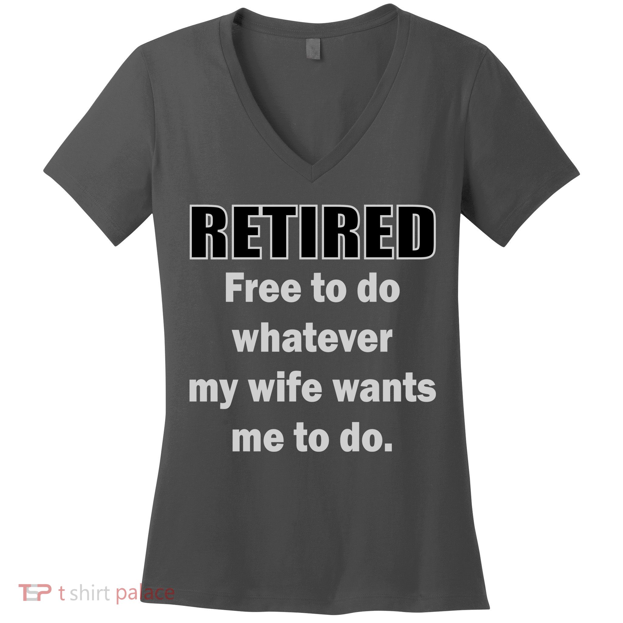 Retired Free To Do Whatever My Wife Wants Women's V-Neck T-Shirt