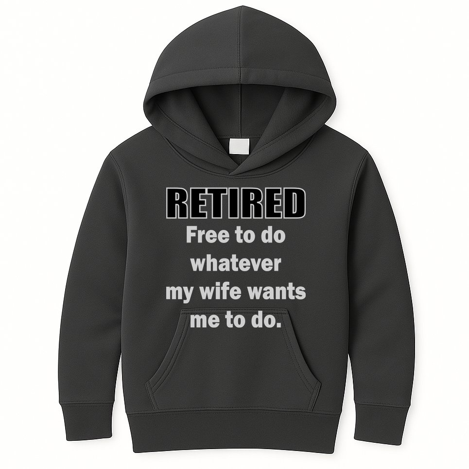 Retired Free To Do Whatever My Wife Wants Kids Hoodie