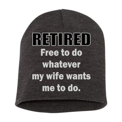 Retired Free To Do Whatever My Wife Wants Short Acrylic Beanie