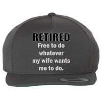 Retired Free To Do Whatever My Wife Wants Wool Snapback Cap