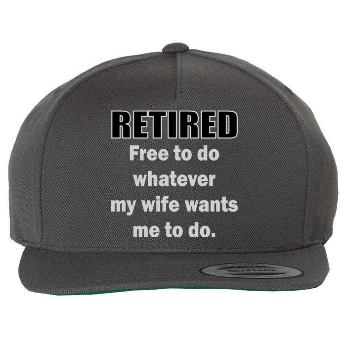 Retired Free To Do Whatever My Wife Wants Wool Snapback Cap