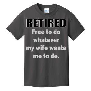 Retired Free To Do Whatever My Wife Wants Kids T-Shirt