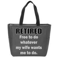 Retired Free To Do Whatever My Wife Wants Zip Tote Bag