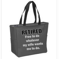 Retired Free To Do Whatever My Wife Wants Zip Tote Bag