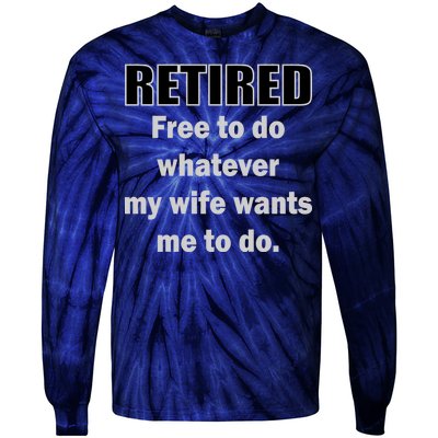 Retired Free To Do Whatever My Wife Wants Tie-Dye Long Sleeve Shirt