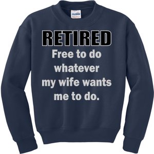 Retired Free To Do Whatever My Wife Wants Kids Sweatshirt