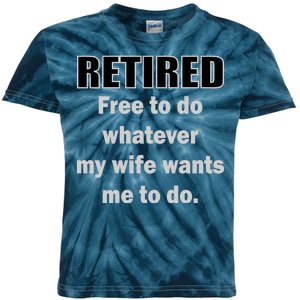 Retired Free To Do Whatever My Wife Wants Kids Tie-Dye T-Shirt